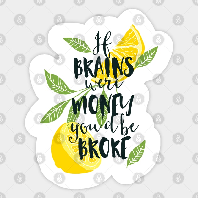 If Brains Were Money You'd Be Broke Sticker by CoffeeandTeas